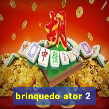 brinquedo ator 2